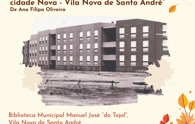 “A Construção Física e Social de uma Cidade Nova – Vila Nova de Santo André” de Ana Filipa Oliveira é apresentado neste sábado